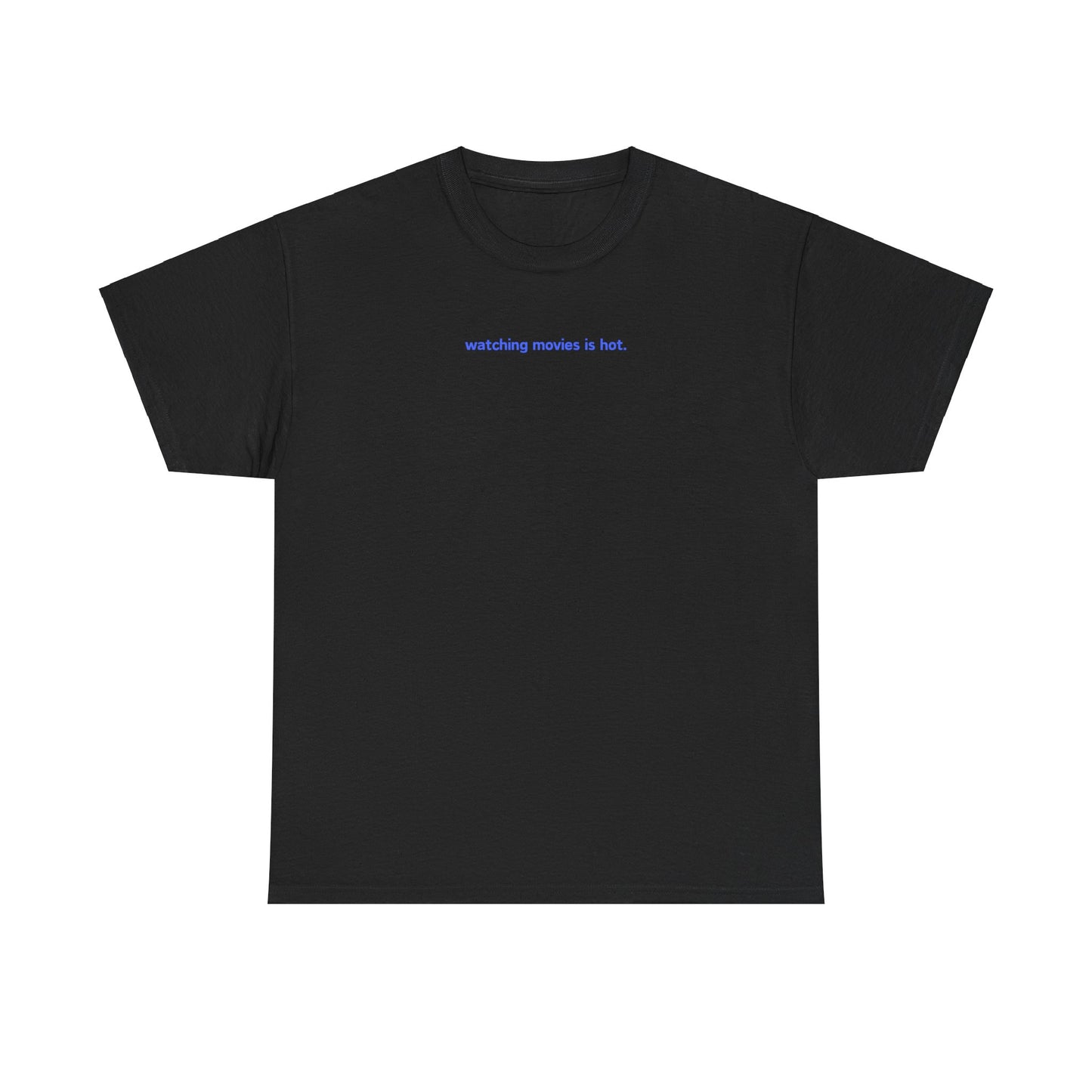 Watching Movies Is Hot Tee