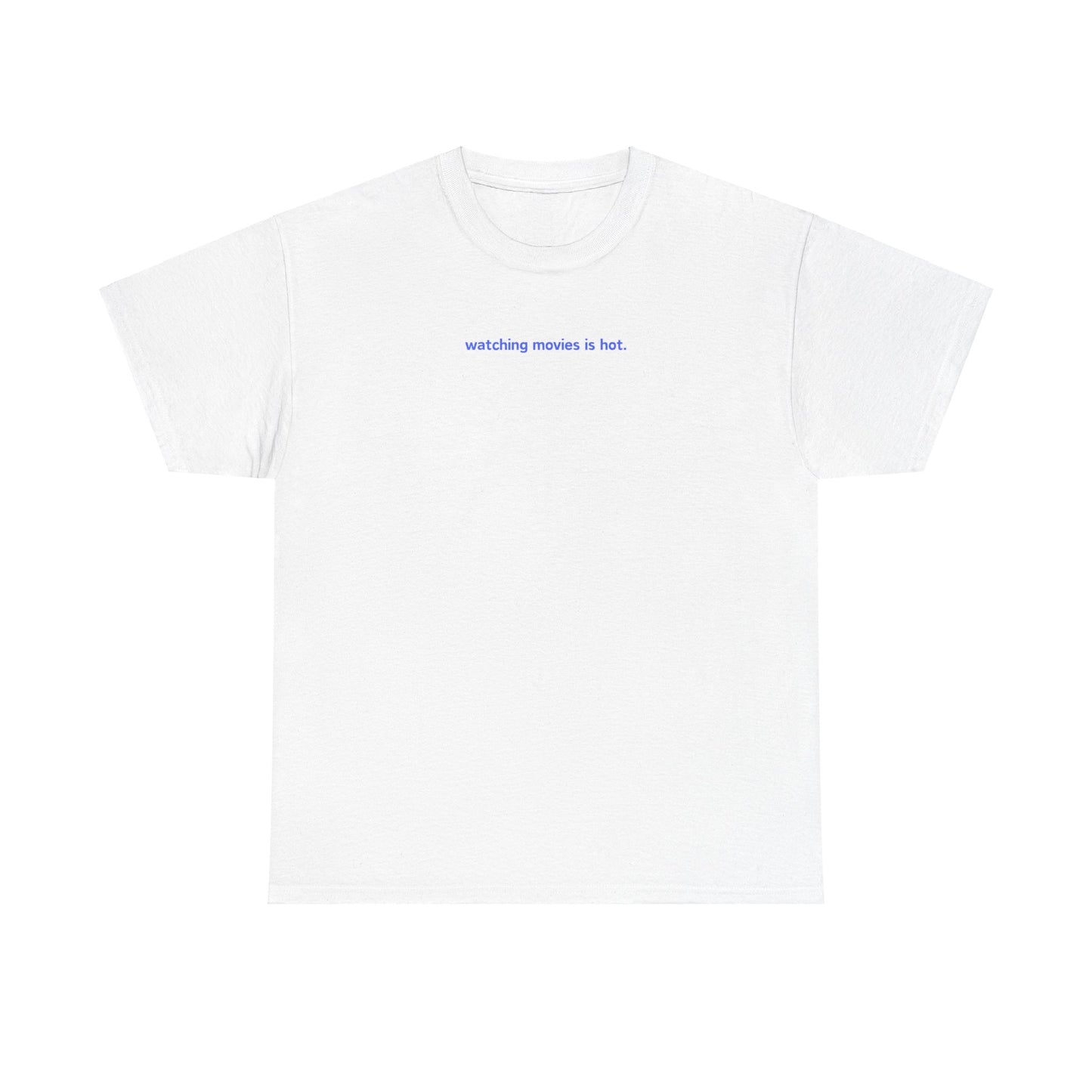 Watching Movies Is Hot Tee